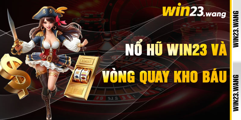 Nổ Hũ Win23 Qua Vòng Quay Báu Vật