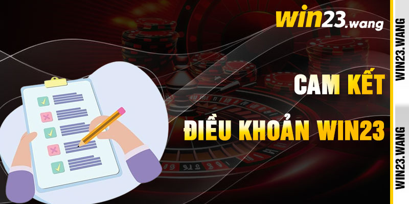Điều Khoản Win23 Qua Cam Kết Thanh Lịch
