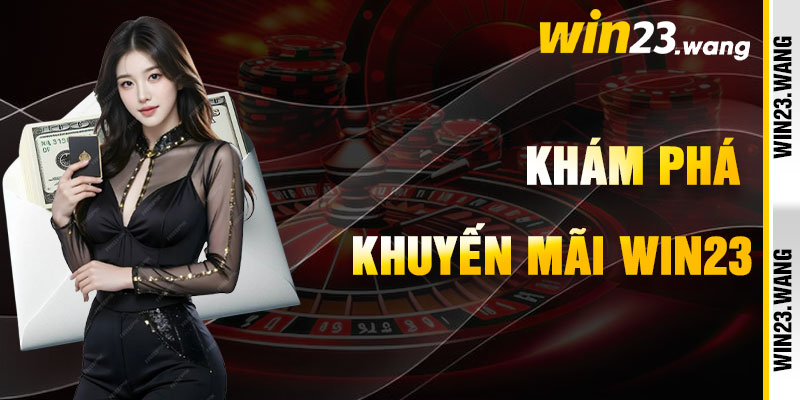 Khuyến Mãi Win23 Và Lời Mời Tặng Phẩm Lộng Lẫy