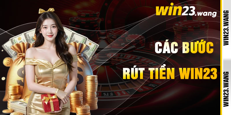 Rút Tiền Win23 Qua Các Bước Lộng Lẫy