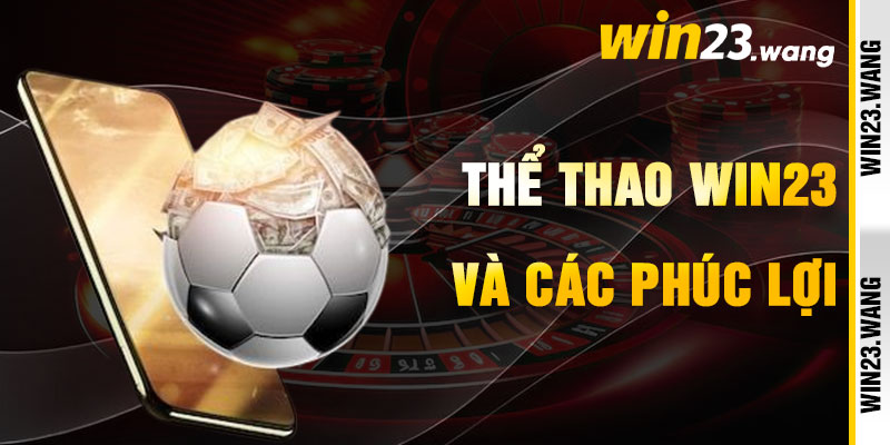 Thể Thao Win23 Và Lợi Ích Chinh Phục