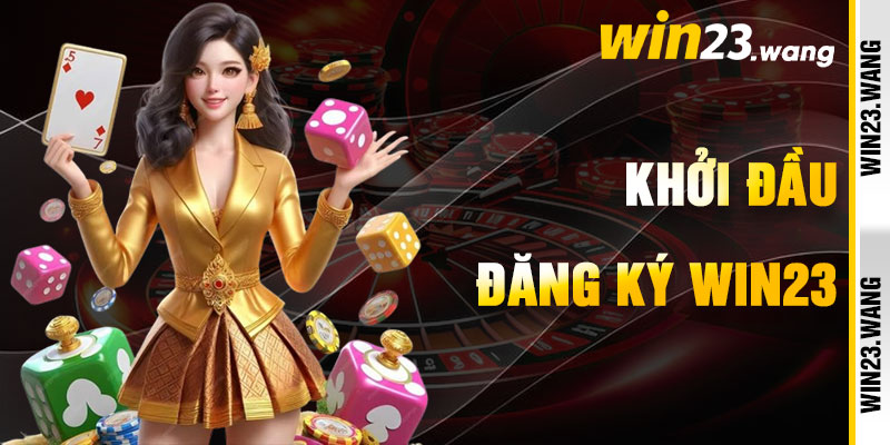 Đăng Ký Win23 Và Khởi Đầu Hành Trình Mê Hoặc