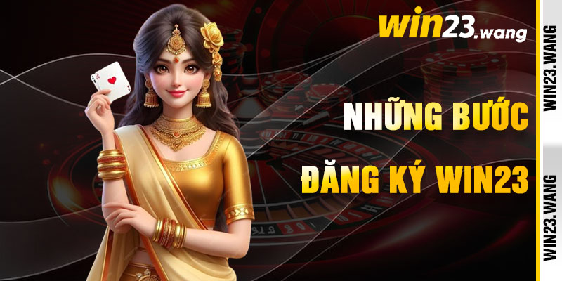 Đăng Ký Win23 Qua Những Bước Thanh Lịch