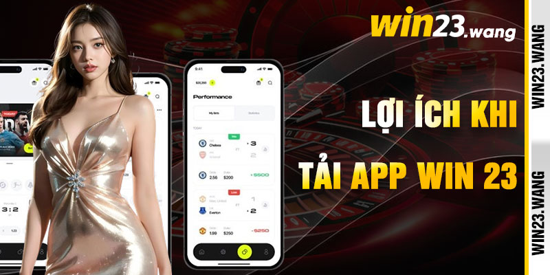 Tải App Win23 Và Lợi Ích Rực Rỡ