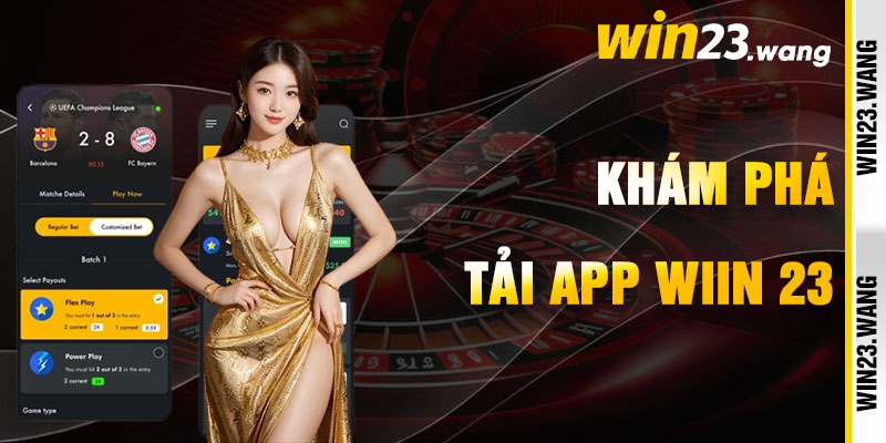 Tải App Win23 Và Chạm Đến Niềm Vui Lộng Lẫy