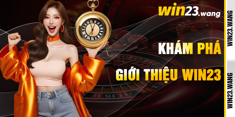 Giới Thiệu Win23 Và Hành Trình Niềm Vui Rực Rỡ